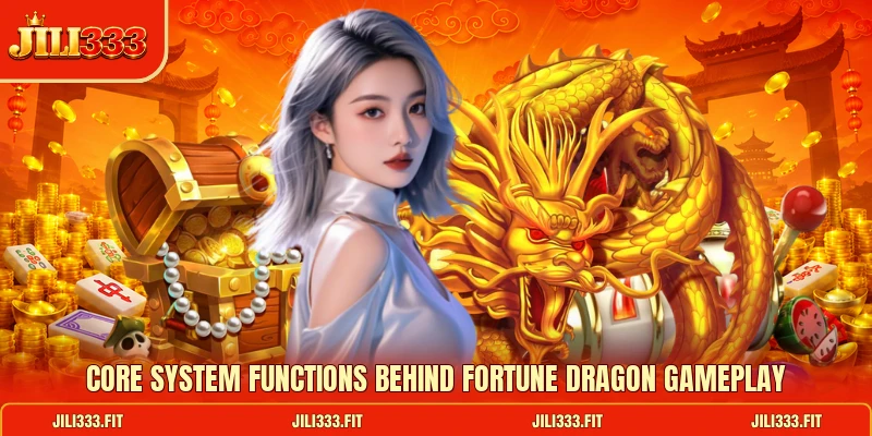 Core system functions behind Fortune Dragon gameplay