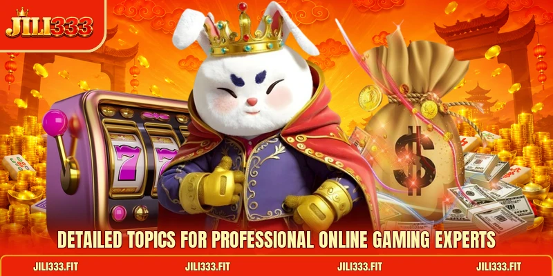 Detailed topics for professional online gaming experts Detailed topics for professional online gaming experts