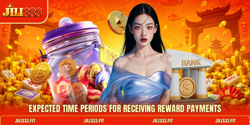 Expected time periods for receiving reward payments Expected time periods for receiving reward payments