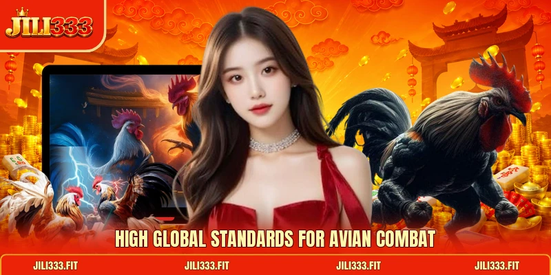 High global standards for avian combat High global standards for avian combat