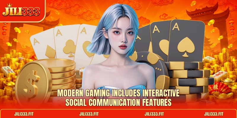 Modern gaming includes interactive social communication features Modern gaming includes interactive social communication features