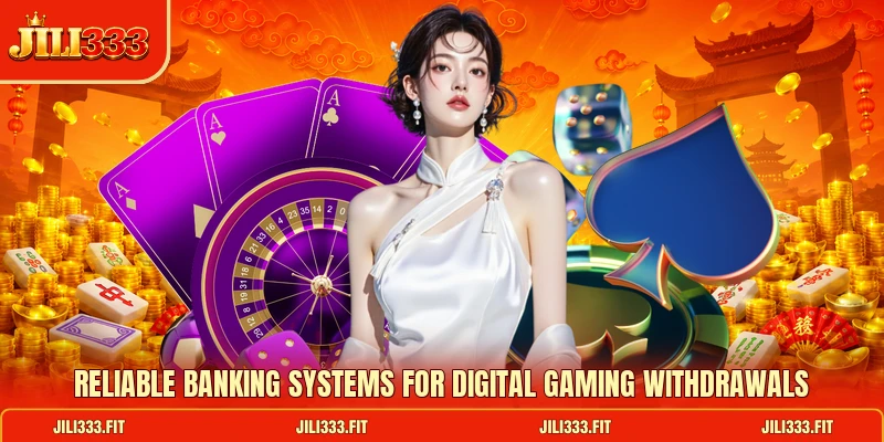 Reliable banking systems for digital gaming withdrawals Reliable banking systems for digital gaming withdrawals