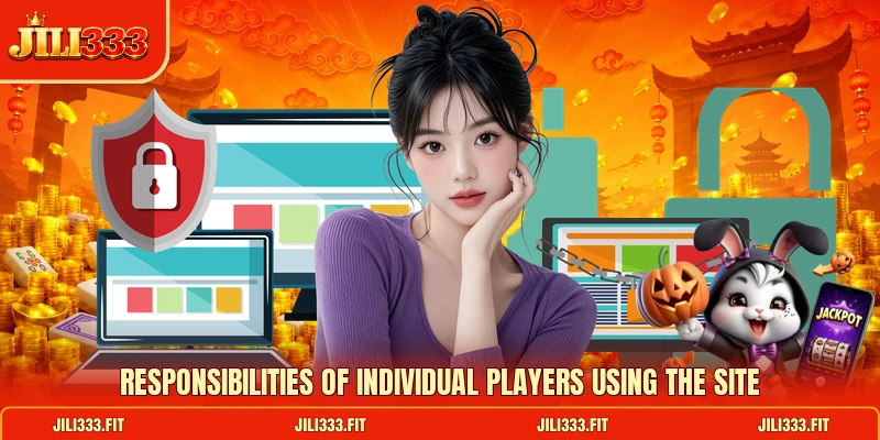 Responsibilities of individual players using the site Responsibilities of individual players using the site