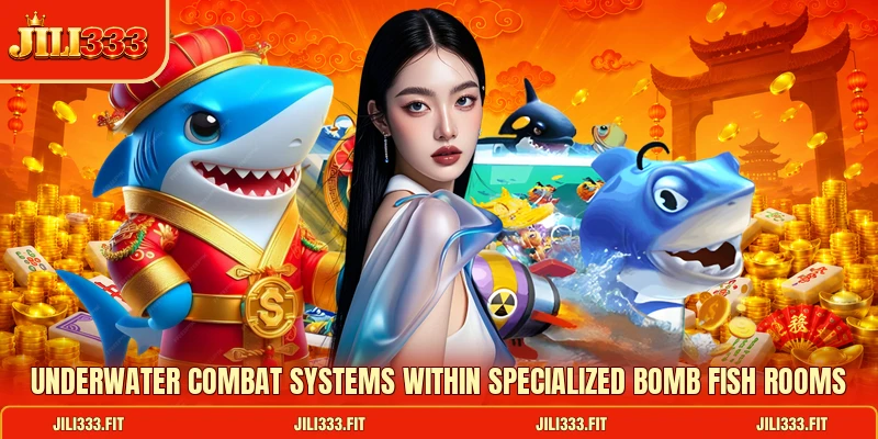 Underwater combat systems within specialized Bomb Fish rooms